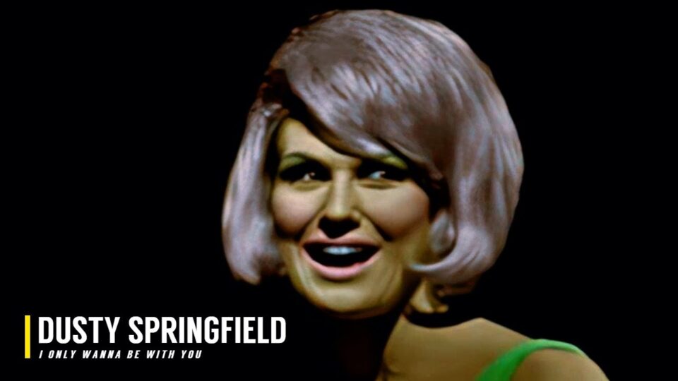 Dusty Springfield – I Only Want to Be with You