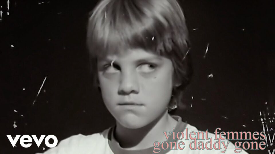 Violent Femmes – Gone Daddy Gone