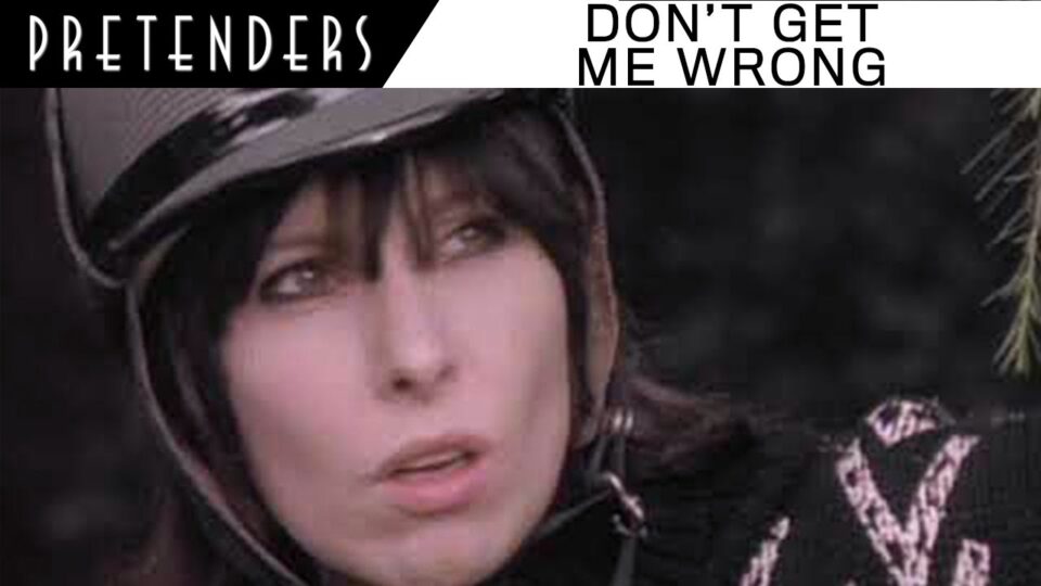 The Pretenders – Don’t Get Me Wrong