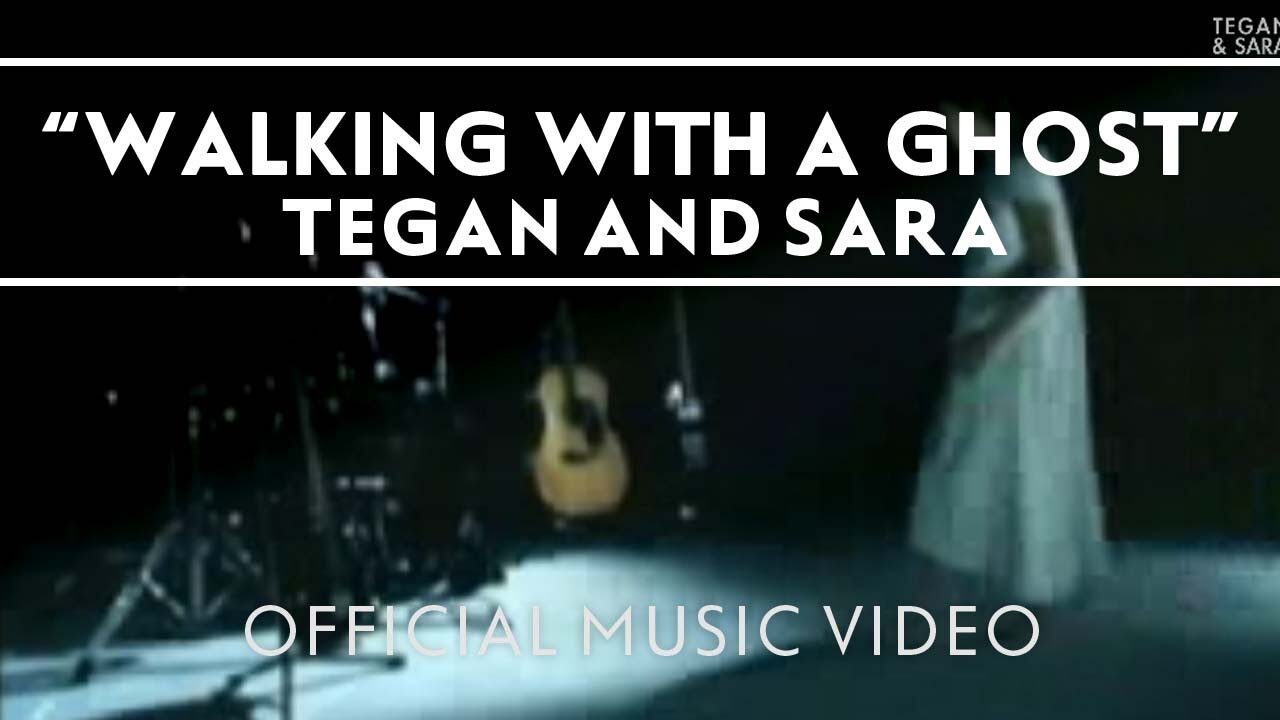 Tegan and Sara – Walking With A Ghost