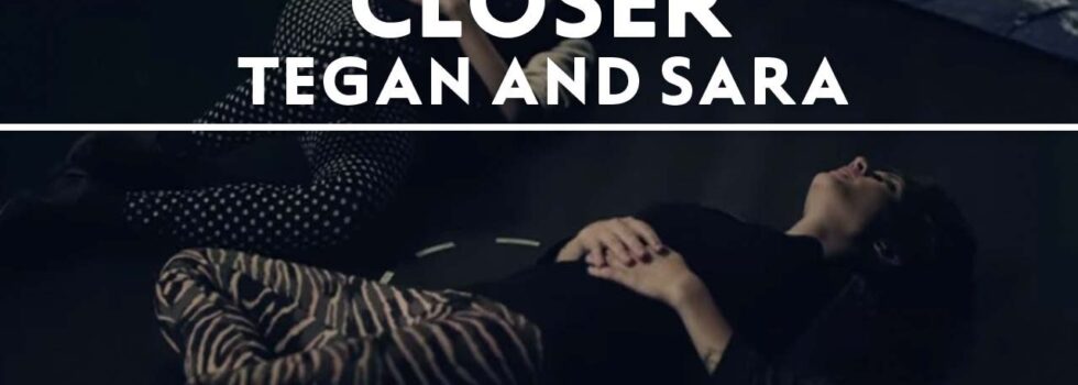 Tegan and Sara – Closer
