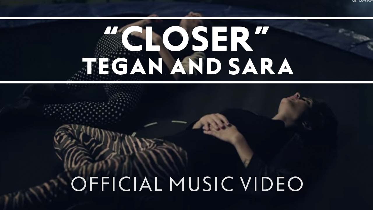 Tegan and Sara – Closer