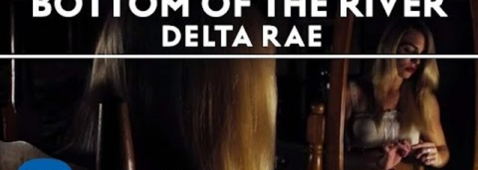 Delta Rae – Bottom of the River