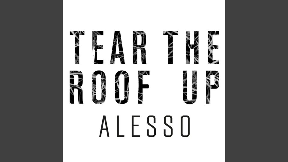 ALESSO – TEAR THE ROOF UP