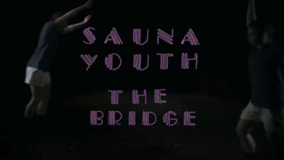Sauna Youth – The Bridge