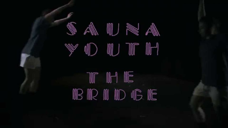 Sauna Youth – The Bridge
