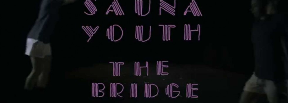 Sauna Youth – The Bridge
