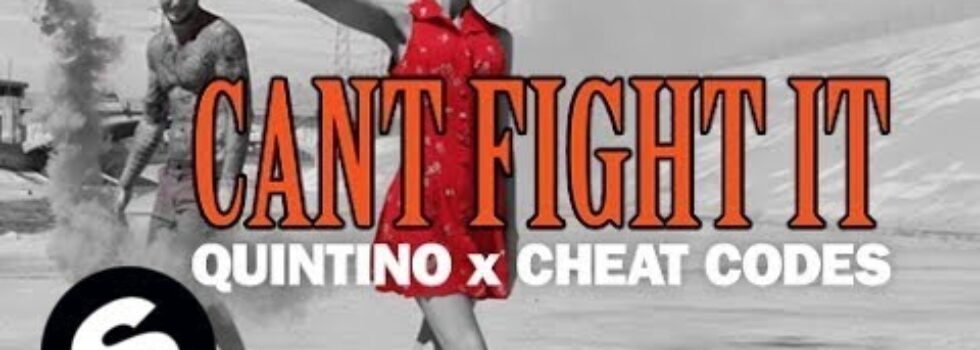 Quintino x Cheat Codes – Can’t Fight It