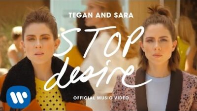 Tegan & Sara – Stop Desire