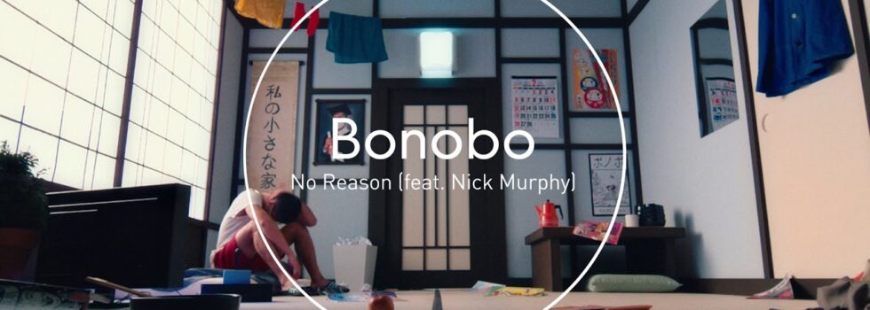 Bonobo – No Reason (featuring Nick Murphy)