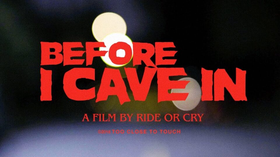 Too Close To Touch – Before I Cave In