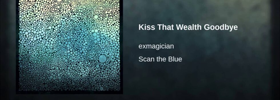 exmagician – Kiss That Wealth Goodbye
