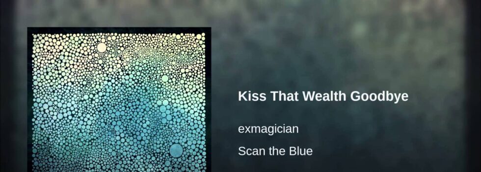 exmagician – Kiss That Wealth Goodbye