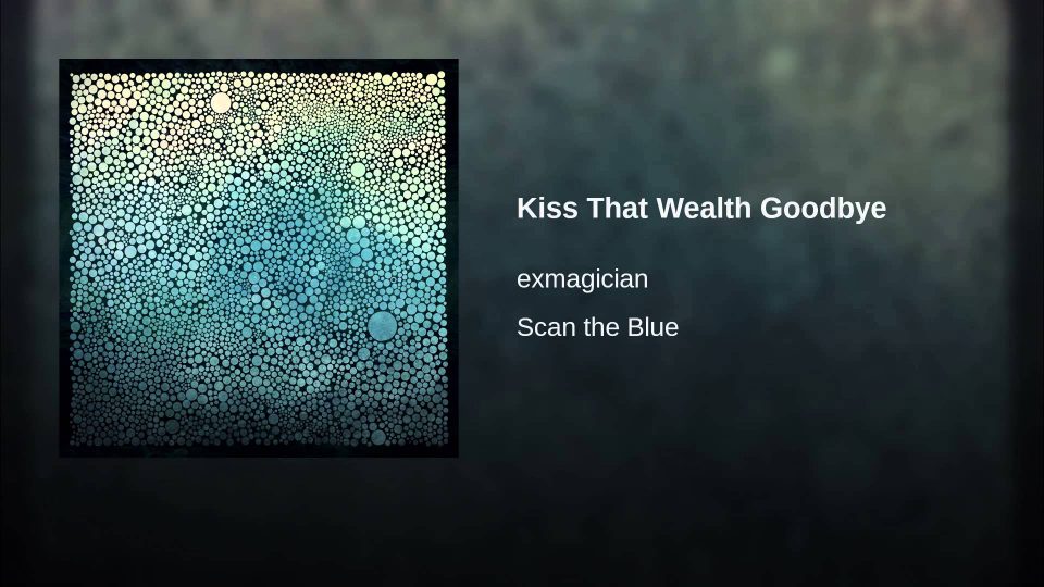 exmagician – Kiss That Wealth Goodbye
