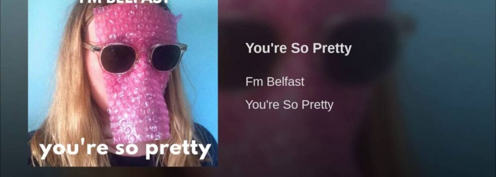 FM Belfast – You’re So Pretty