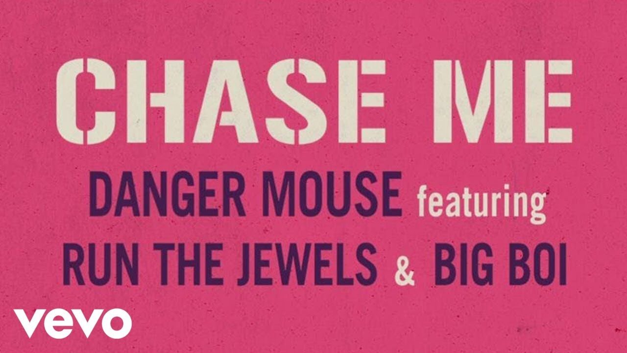 Chase Me – Danger Mouse ft. Run The Jewels & Big Boi