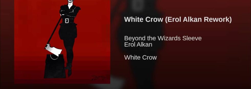 Beyond the Wizards Sleeve – White Crow (Erol Alkan Rework)
