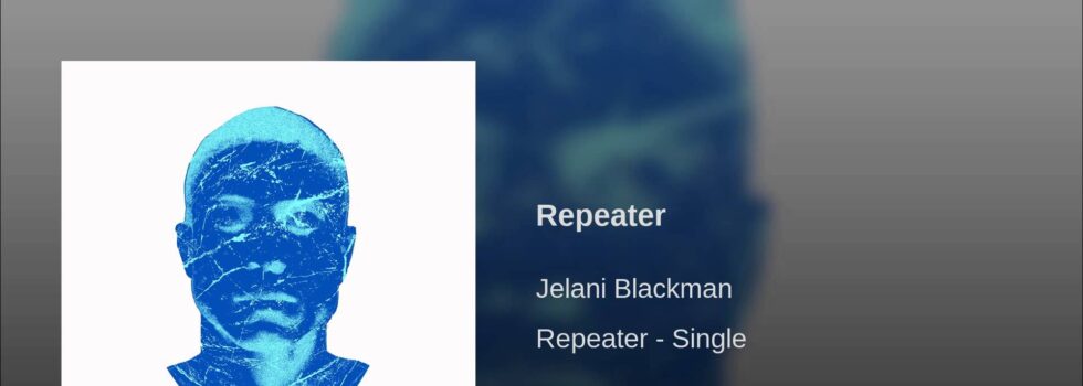 Jelani Blackman – Repeater