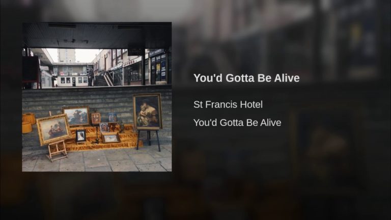 St Francis Hotel – You’d Gotta Be Alive music video