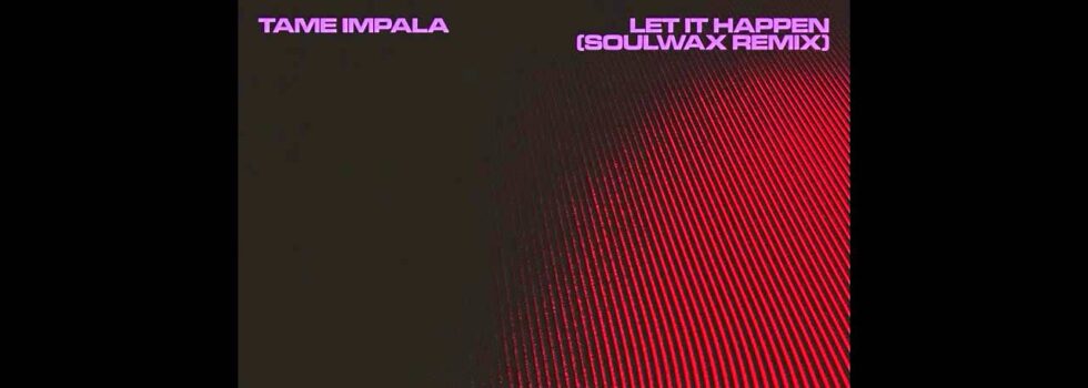 Tame Impala – Let It Happen (Soulwax Remix)