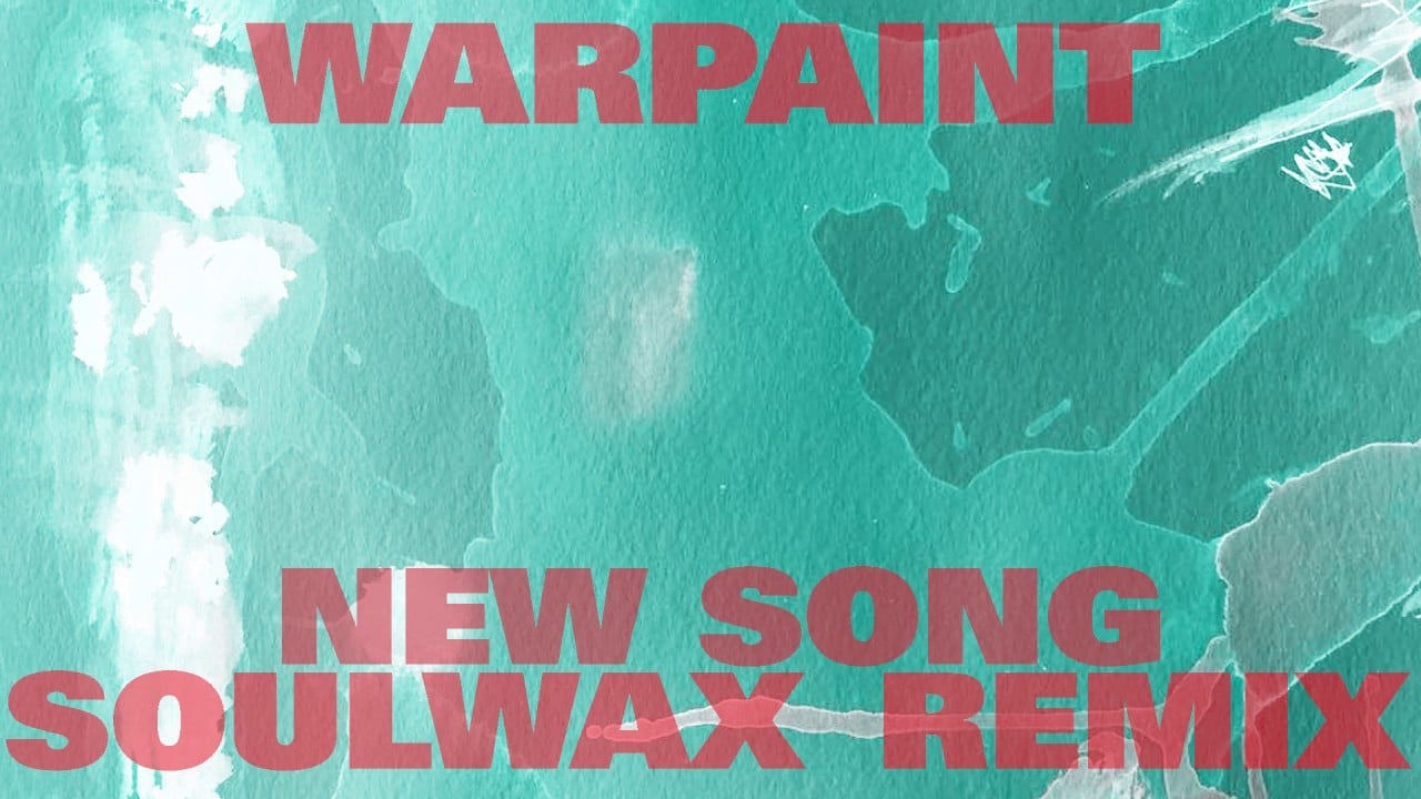 Warpaint – New Song (Soulwax Remix)