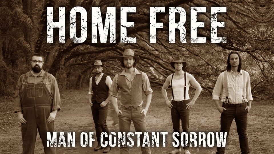 Home Free – Man of Constant Sorrow