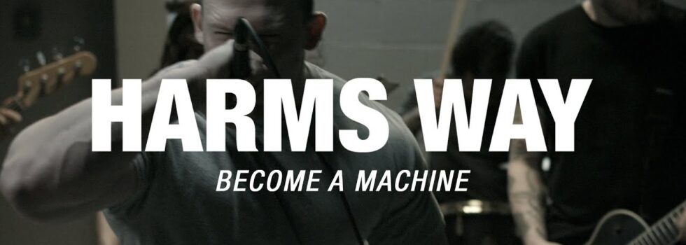 Harm’s Way – Become a Machine