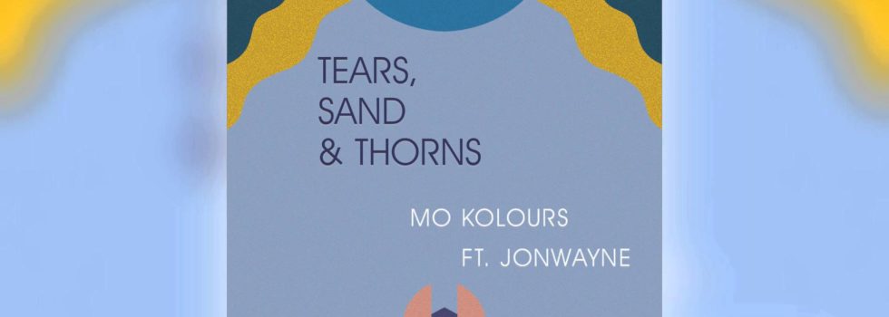 Mo Kolours x Jonwayne – Tears, Sand & Thorns