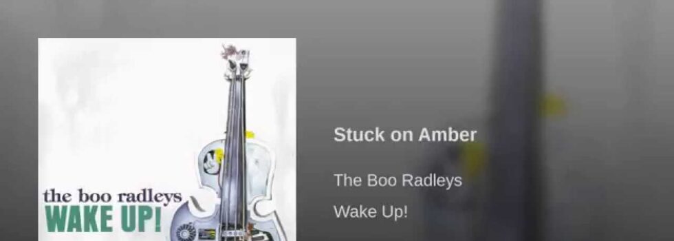 The Boo Radleys – Stuck On Amber