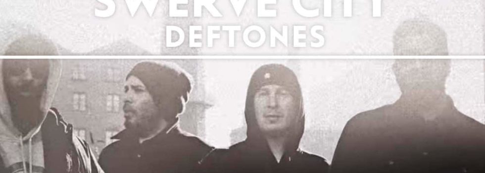 Deftones – Swerve City