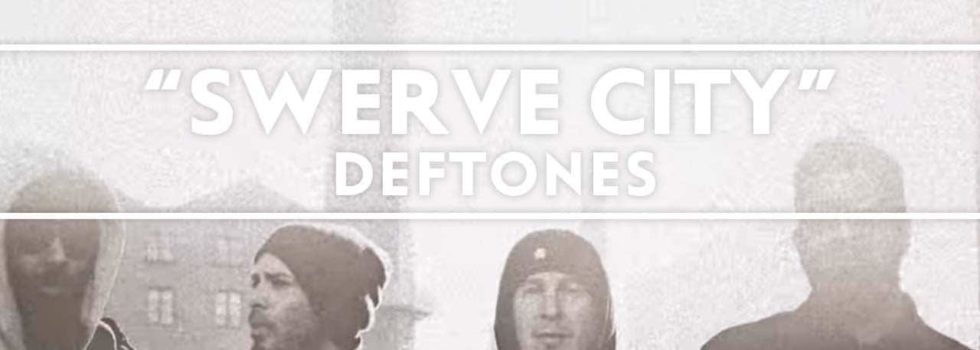 Deftones – Swerve City