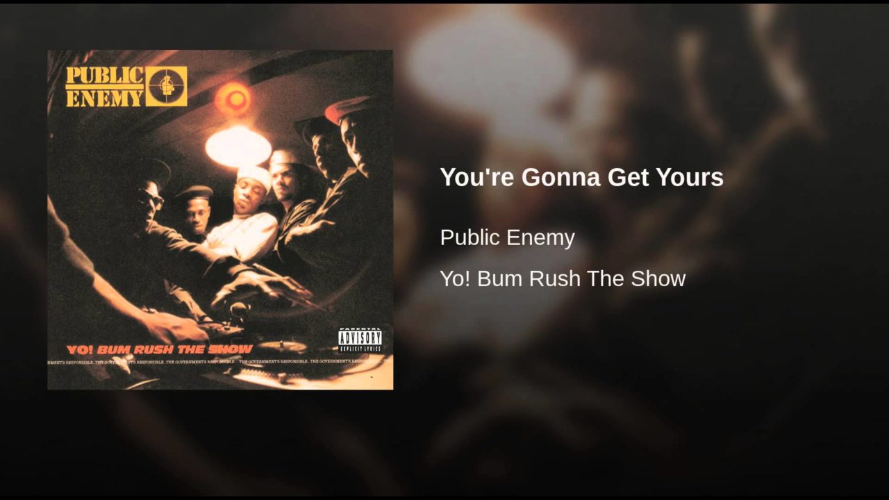 Public Enemy – You’re Gonna Get Yours