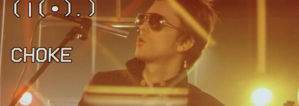 I Don’t Know How But They Found Me – Choke