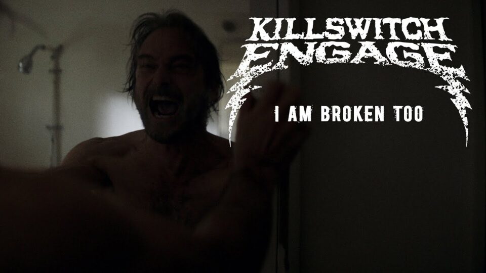 Killswitch Engage – I Am Broken Too