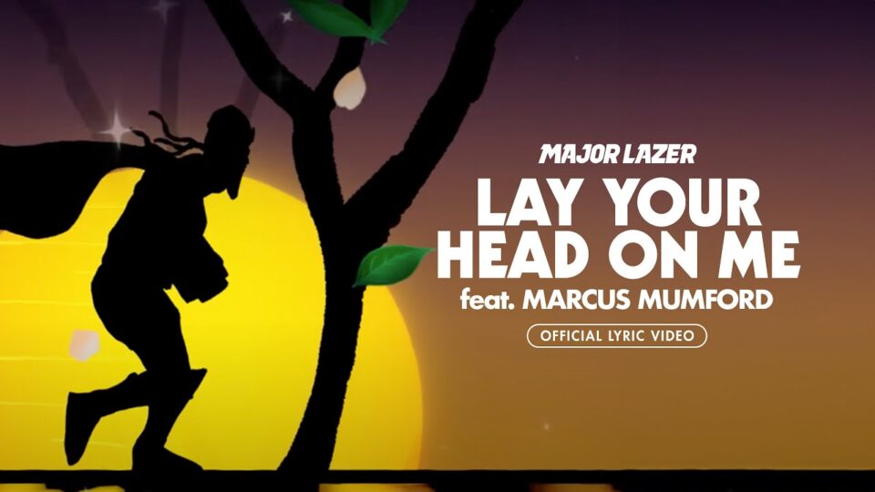 MAJOR LAZER – LAY YOUR HEAD ON ME FT. MARCUS MUMFORD