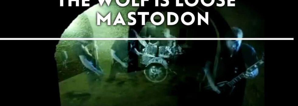 Mastodon – The Wolf Is Loose