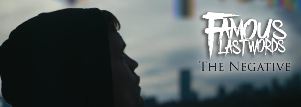 Famous Last Words – The Negative