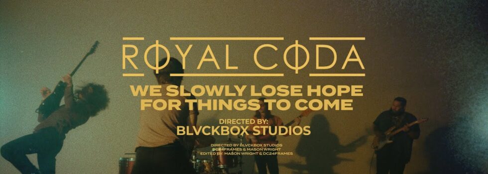 Royal Coda – We Slowly Lose Hope for Things to Come
