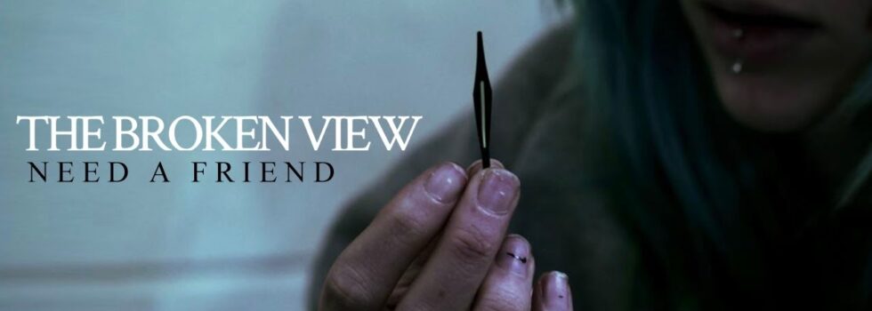 The Broken View – Need a Friend