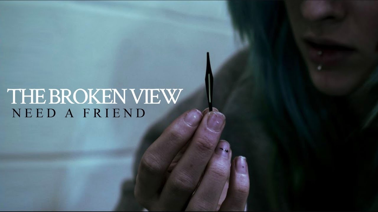 The Broken View – Need a Friend