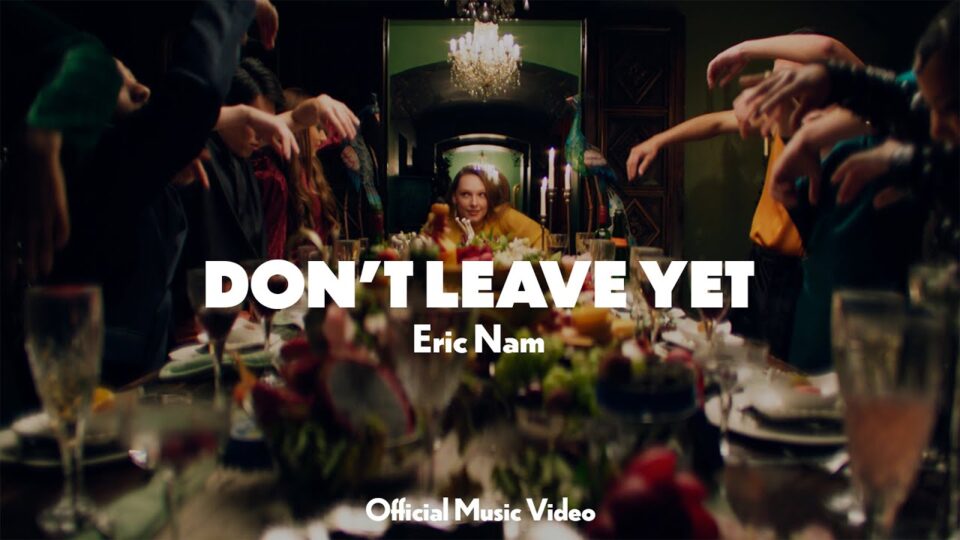 ERIC NAM – DON’T LEAVE YET
