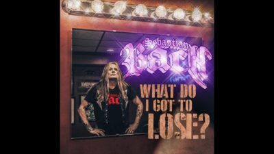Sebastian Bach – What Do I Got to Lose?