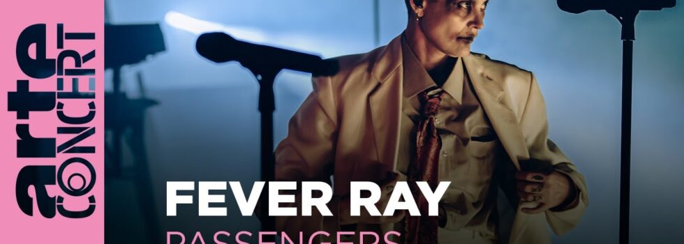 Fever Ray in Passengers – ARTE Concert