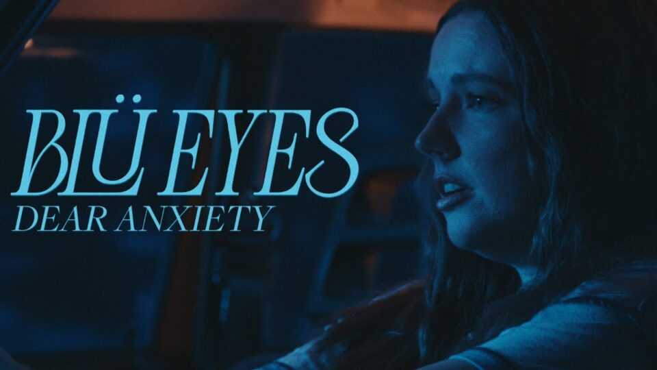 BLÜ EYES – dear anxiety