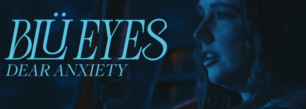 BLÜ EYES – dear anxiety