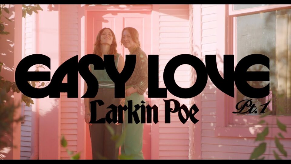 Larkin Poe – Easy Love Pt. 1