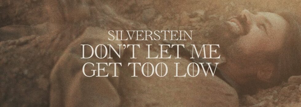 Silverstein – Don’t Let Me Get Too Low