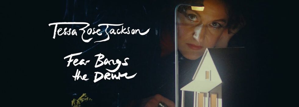 Tessa Rose Jackson – Fear Bangs The Drum