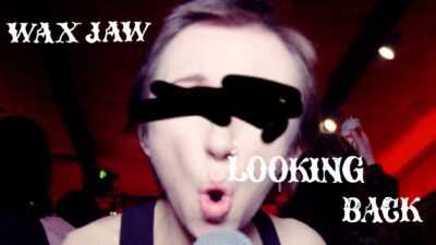 Wax Jaw – Looking Back