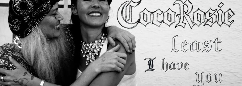 CocoRosie – Least I Have You